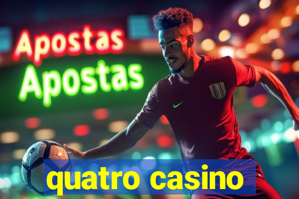 quatro casino