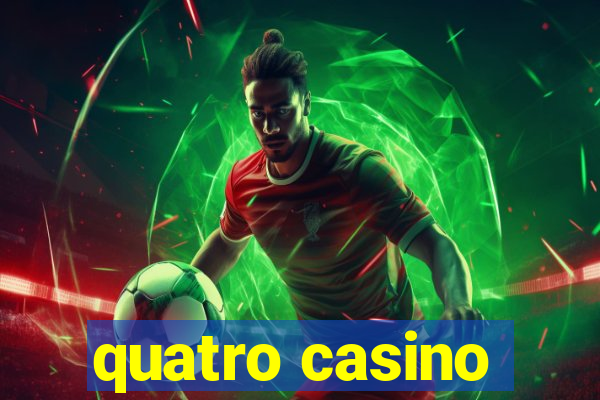 quatro casino