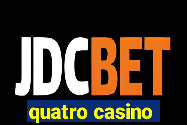 quatro casino