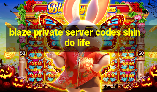 blaze private server codes shindo life