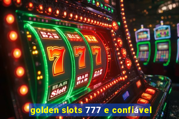 golden slots 777 e confiável