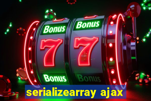 serializearray ajax