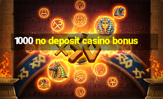 1000 no deposit casino bonus