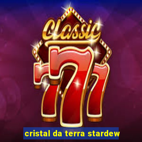 cristal da terra stardew