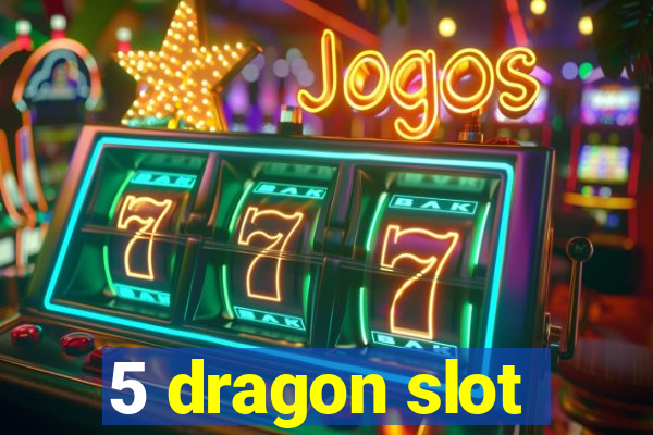 5 dragon slot