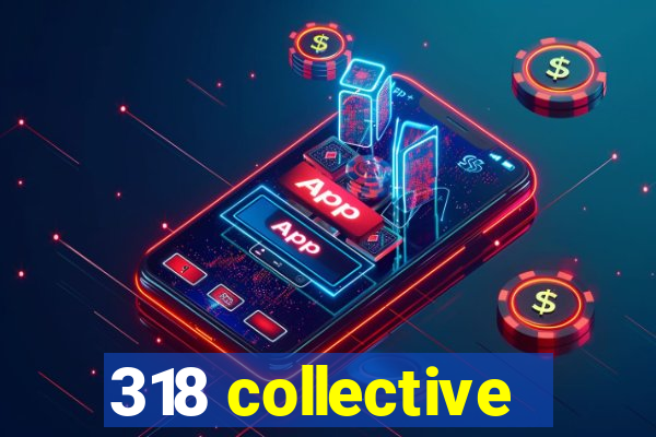 318 collective