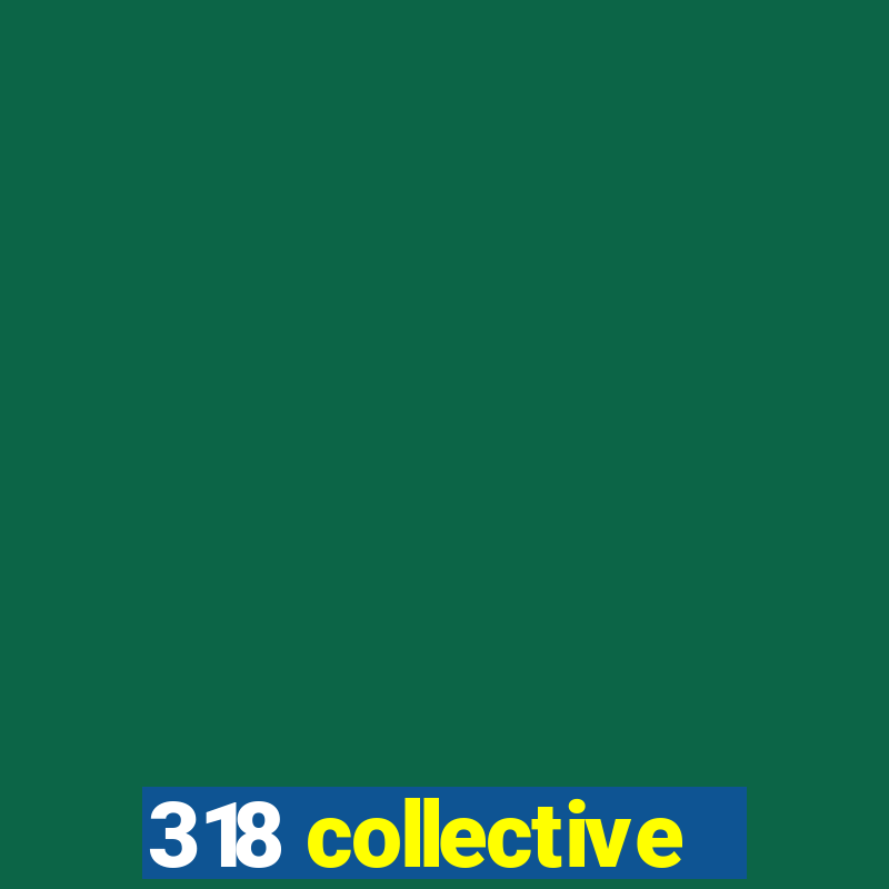 318 collective