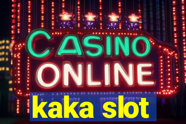 kaka slot