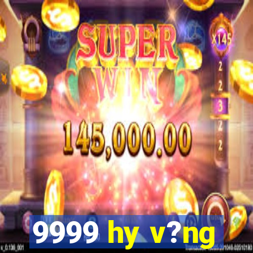 9999 hy v?ng