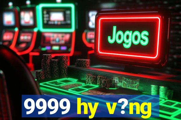 9999 hy v?ng