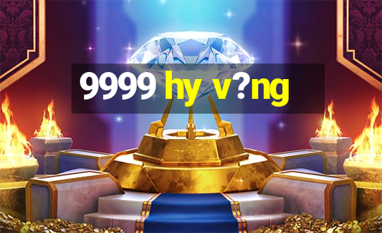 9999 hy v?ng