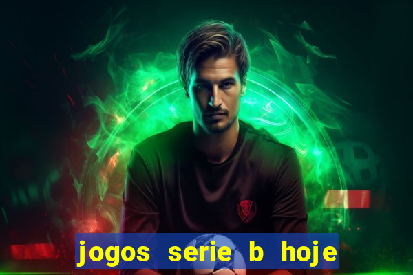 jogos serie b hoje ao vivo