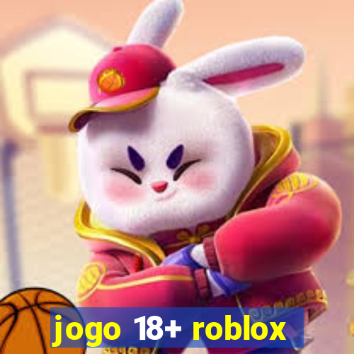 jogo 18+ roblox