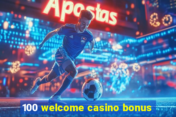 100 welcome casino bonus