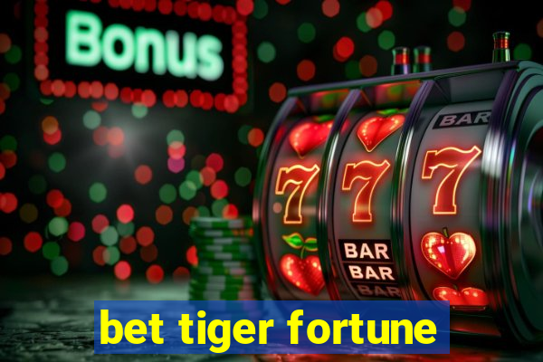 bet tiger fortune