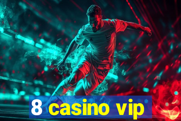 8 casino vip