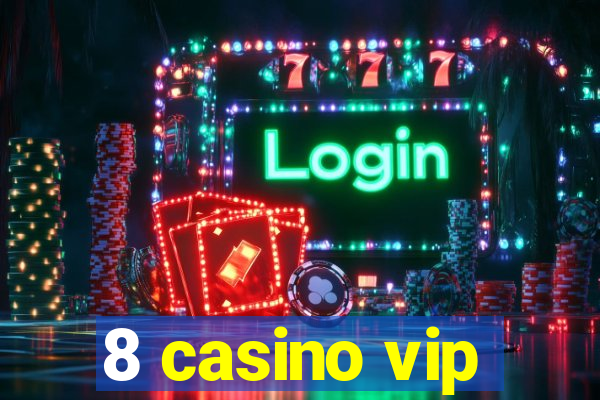 8 casino vip