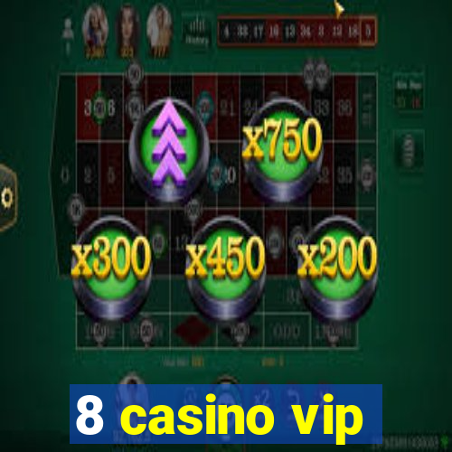 8 casino vip