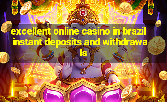 excellent online casino in brazil instant deposits and withdrawals