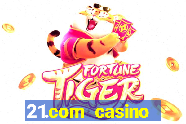 21.com casino casino online