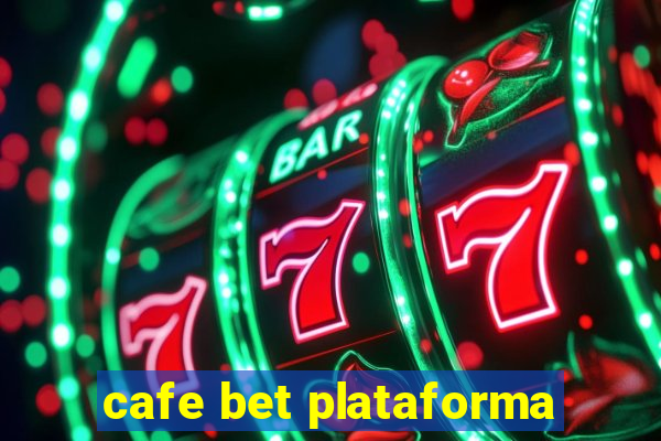 cafe bet plataforma