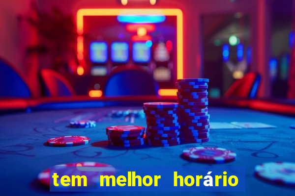 tem melhor horário para jogar fortune tiger