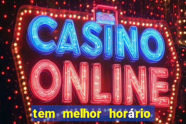 tem melhor horário para jogar fortune tiger