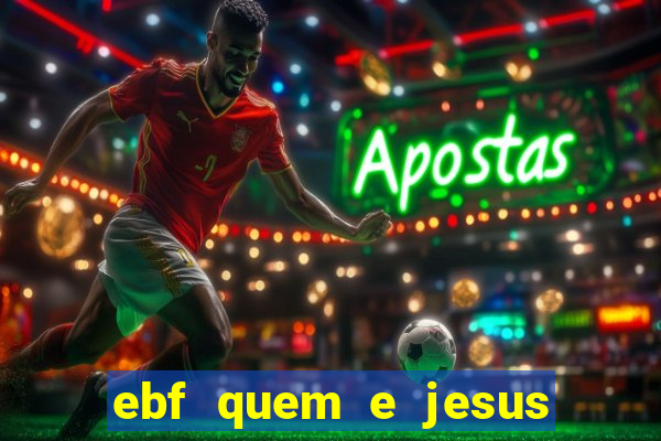 ebf quem e jesus ebf jesus meu super heroi