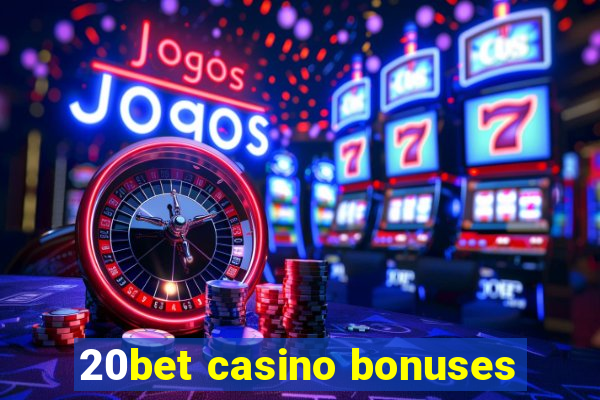 20bet casino bonuses