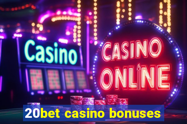 20bet casino bonuses