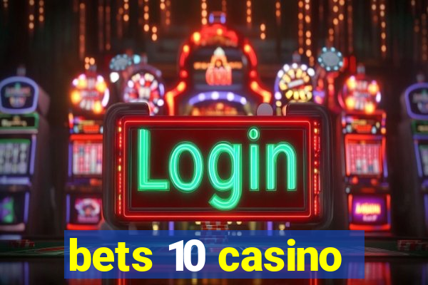 bets 10 casino