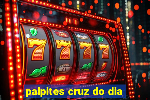 palpites cruz do dia