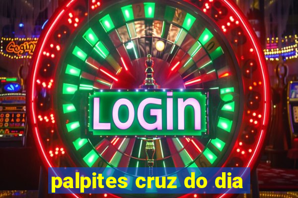 palpites cruz do dia