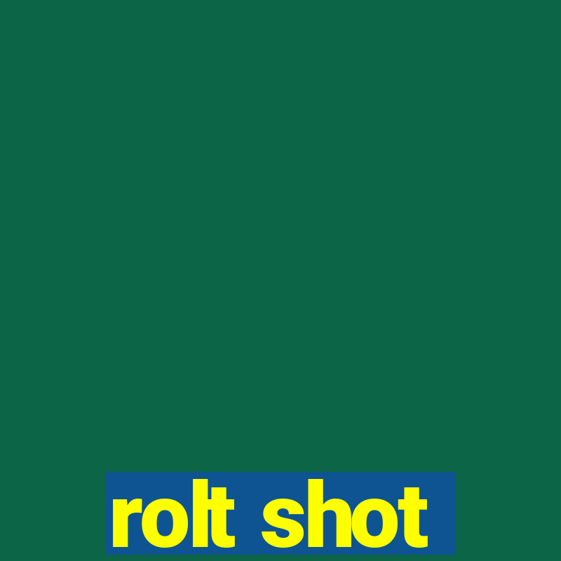 rolt shot