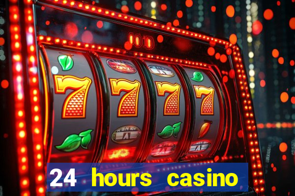 24 hours casino near me