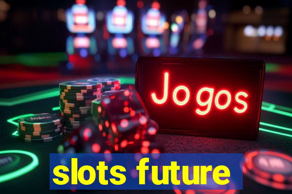 slots future