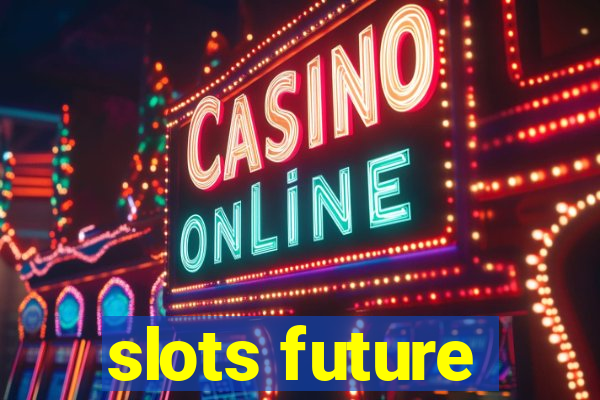 slots future