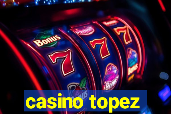 casino topez