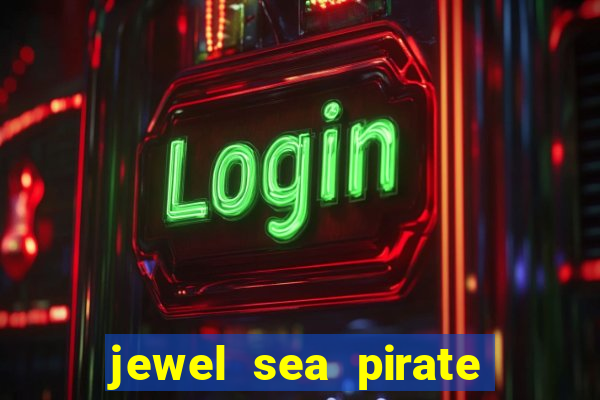 jewel sea pirate riches slot