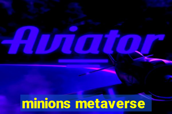 minions metaverse