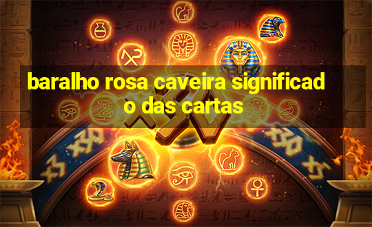 baralho rosa caveira significado das cartas