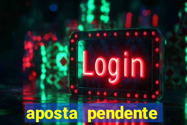 aposta pendente estrela bet