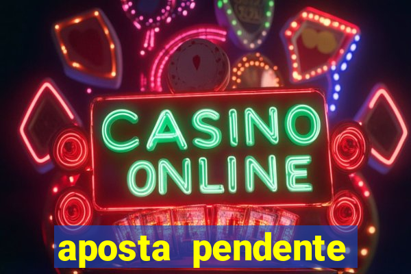 aposta pendente estrela bet