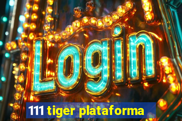 111 tiger plataforma