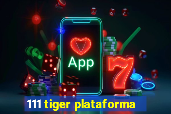 111 tiger plataforma