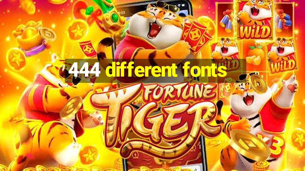 444 different fonts