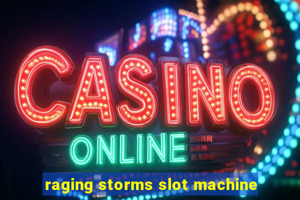 raging storms slot machine