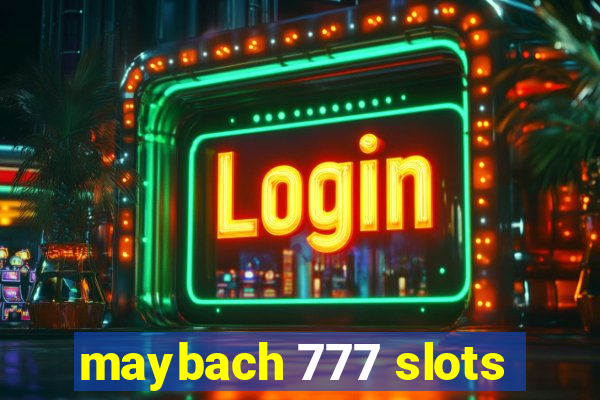 maybach 777 slots