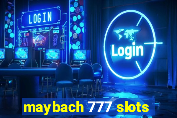 maybach 777 slots