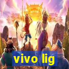 vivo lig